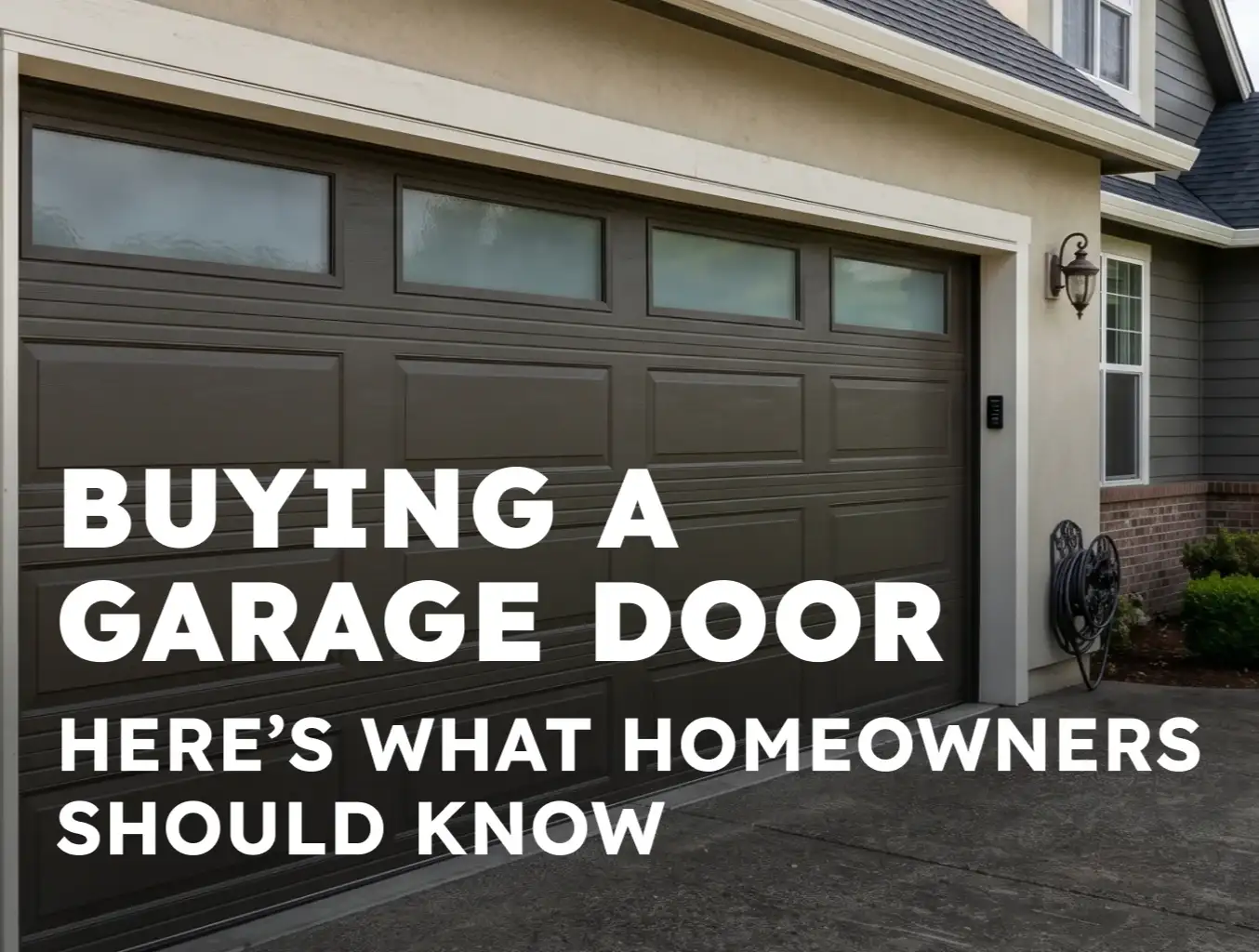 Buying a Garage Door: Here’s What Homeowners Should Know